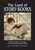 The Land of Story-Books: Scottish Children's Literature in the Long Nineteenth Century - Paperback