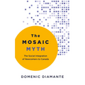 The Mosaic Myth: The Social Integration of Newcomers to Canada - Paperback