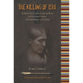 The Killing of Ishi: The Death of the Last American Stone-Age Warrior and the Accidental Discovery of his Family Members Still in Hiding - Paperback