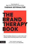 The Brand Therapy Book: Key branding lessons to save time and money while winning hearts and minds. - Paperback