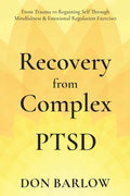 Recovery from Complex PTSD From Trauma to Regaining Self Through Mindfulness & Emotional Regulation Exercises - Paperback