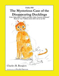 The Mysterious Case of the Disappearing Ducklings [Fable 10]: (From Rufus Rides a Catfish & Other Fables From the Farmstead) - Paperback