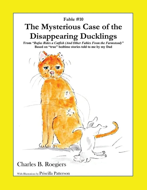 The Mysterious Case of the Disappearing Ducklings [Fable 10]: (From Rufus Rides a Catfish & Other Fables From the Farmstead) - Paperback