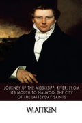 Journey Up the Mississippi River, from Its Mouth to Nauvoo, the City of the Latter-Day Saints - Paperback