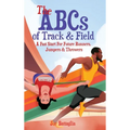 The ABCs of Track & Field: A Fast Start For Future Runners Jumpers & Throwers - Hardcover