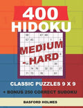 400 HIDOKU Medium - Hard classic puzzles 9 x 9 + BONUS 250 correct sudoku: Holmes is a perfectly compiled sudoku book. Medium - hard puzzles levels. F - Paperback