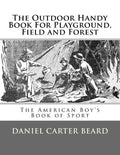The Outdoor Handy Book For Playground, Field and Forest: The American Boy's Book of Sport - Paperback