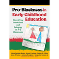 Pro-Blackness in Early Childhood Education: Diversifying Curriculum and Pedagogy in K-3 Classrooms - Paperback