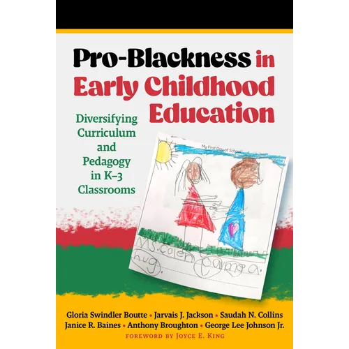 Pro-Blackness in Early Childhood Education: Diversifying Curriculum and Pedagogy in K-3 Classrooms - Paperback