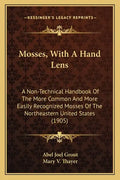 Mosses, with a Hand Lens: A Non-Technical Handbook of the More Common and More Easily Recognized Mosses of the Northeastern United States (1905) - Paperback