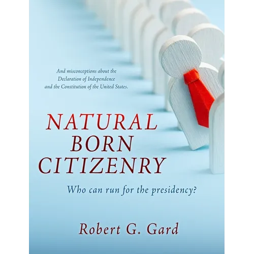 Natural Born Citizenry: Who can run for the presidency? - Hardcover