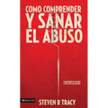 Cómo Comprender Y Sana El Abuso: Y Maltrato En Tu Vida Y En La de Los Demás = Understanding and Healing Abuse - Paperback