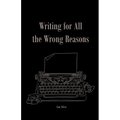Writing For All The Wrong Reasons - Paperback
