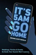 It's 5 AM Go Home: Weddings, Parties and Events SO GOOD Your Guests Won't Leave!! - Paperback