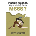 If God is So Good, Why is My Life Such a Mess? - Paperback