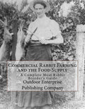 Commercial Rabbit Farming and the Food Supply: A Complete Meat Rabbit Breeder's Guide - Paperback