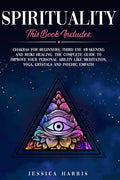 Spirituality: This Book Includes: Chakras for Beginners, Third Eye Awakening and Reiki Healing. The Complete Guide to improve your p - Paperback