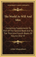 The World as Will and Idea: Containing Supplements to Part of the Second Book and to the Third and Fourth Books of Volume One V3 - Hardcover