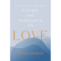 A Collection of Poems and Thoughts on Love - Paperback