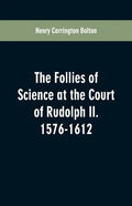 The Follies of Science at the Court of Rudolph II. 1576-1612 - Paperback