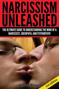 Narcissism Unleashed!: The Ultimate Guide to Understanding the Mind of a Narcissist, Sociopath, and Psychopath! - Paperback