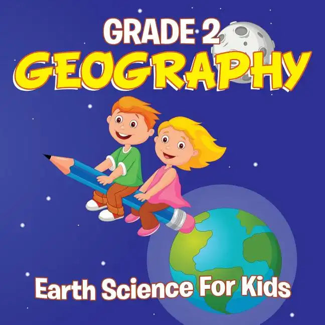Grade 2 Geography: Earth Science For Kids (Geography Books) - Paperback