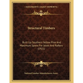 Structural Timbers: Built Up Southern Yellow Pine And Maximum Spans For Joists And Rafters (1921) - Paperback