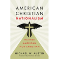 American Christian Nationalism: Neither American Nor Christian - Paperback