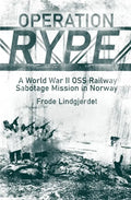 Operation Rype: A WWII OSS Railway Sabotage Mission in Norway - Hardcover