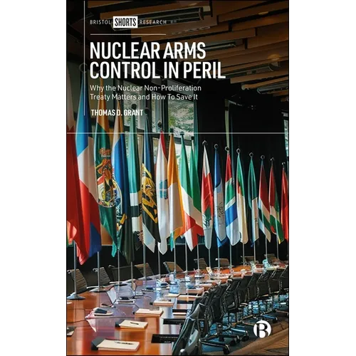 Nuclear Arms Control in Peril: Why the Nuclear Non-Proliferation Treaty Matters and How to Save It - Hardcover