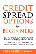 Credit Spread Options for Beginners: Turn Your Most Boring Stocks into Reliable Monthly Paychecks using Call, Put & Iron Butterfly Spreads - Even If T - Paperback