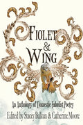Fiolet & Wing: An Anthology of Domestic Fabulist Poetry - Paperback