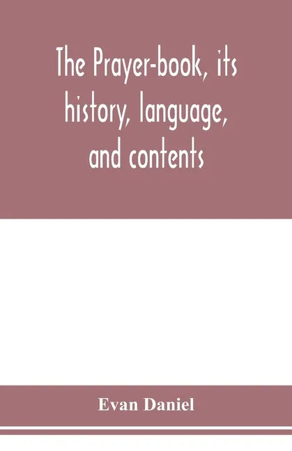 The prayer-book, its history, language, and contents - Paperback