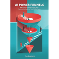 AI Power Funnels: A Practical Guide For Using AI To Systematically Grow Your Online Sales - Paperback