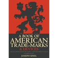 A Book of American Trade-Marks & Devices: An Illustration of Early Advertising Logos - Paperback