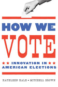 How We Vote: Innovation in American Elections - Hardcover