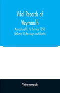 Vital records of Weymouth, Massachusetts, to the year 1850 (Volume II) Marriages and Deaths - Paperback