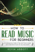 How to Read Music for Beginners: A Contemporary Guide of Tips and Tricks for Instruments - Paperback