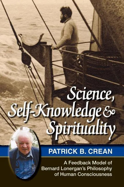 Science, Self-Knowledge and Spirituality: A Feedback Model of Bernard Lonergan's Philosophy of Human Consciousness - Paperback