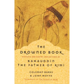 The Drowned Book: Ecstatic and Earthy Reflections of Bahauddin, the Father of Rumi - Paperback