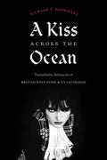 A Kiss Across the Ocean: Transatlantic Intimacies of British Post-Punk and Us Latinidad - Paperback