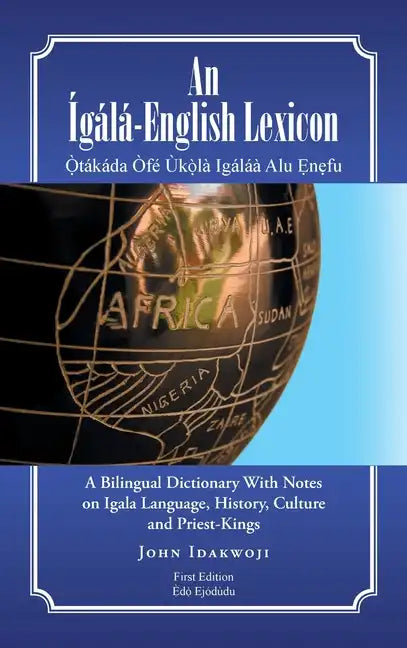 An Ígálá-English Lexicon: A Bilingual Dictionary with Notes on Igala Language, History, Culture and Priest-Kings - Hardcover