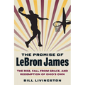 The Promise of Lebron James: The Rise, Fall from Grace, and Redemption of Ohio's Own - Paperback
