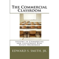 The Commercial Classroom: Lessons in Commercial and Investment Real Estate Brokerage - Paperback