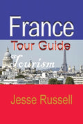 France Tour Guide: Tourism - Paperback