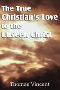 The True Christian's Love to the Unseen Christ - Paperback