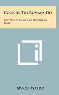 Cook As The Romans Do: Recipes Of Rome And Northern Italy - Hardcover
