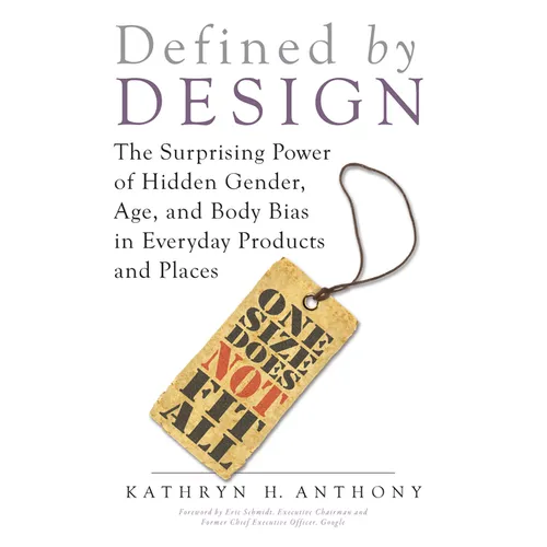 Defined by Design: The Surprising Power of Hidden Gender, Age, and Body Bias in Everyday Products and Places - Paperback