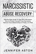 Narcissistic Abuse Recovery: Step By Step Guide To Deal With Narcissism, How to Protect Yourself From Narcissists, Remove Toxic Relationships & Fin - Paperback