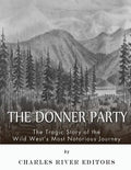 The Donner Party: The Tragic Story of the Wild West's Most Notorious Journey - Paperback